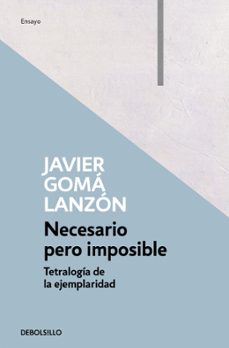 necesario pero imposible (tetralogía de la ejemplaridad)-javier goma-9788466346283