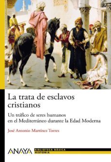 la trata de esclavos cristianos: un trafico de seres humanos en e l mediterraneo durante la edad moderna-9788466793483