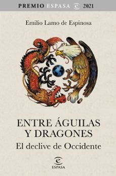 entre aguilas y dragones. el declinar de occidente (premio espasa 2021)-emilio lamo de espinosa-9788467063783