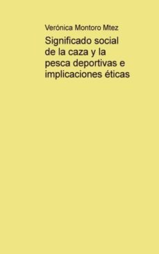 significado social de la caza y la pesca deportivas e implicaciones eticas (ebook)-veronica montoro martinez-9788468634883