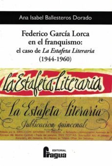 federico garcia lorca en el franquismo: el caso de la estafeta literaria (1944-1960)-ana isabel ballesteros dorado-9788470741883