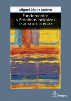 fundamentos y practicas inclusivas en el proyecto roma (ebook)-miguel lopez melero-9788471128683