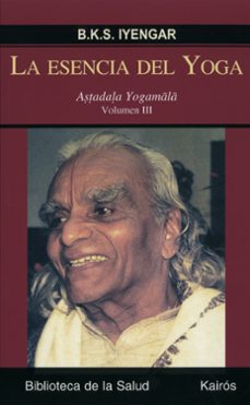 la esencia del yoga (vol. iii) astadala yogamal-b.k.s. iyengar-9788472456983