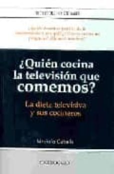 ¿quien cocina la television que comemos?: la dieta televisiva y s us cocineros-9788472549883