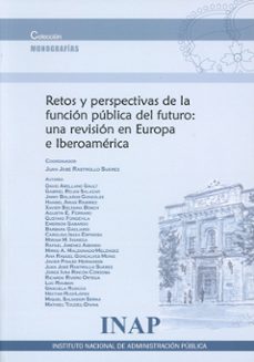 retos y perspectivas de la funcion publica del futuro: una revision en europa e iberoamerica-juan jose rastrollo suarez-9788473517683