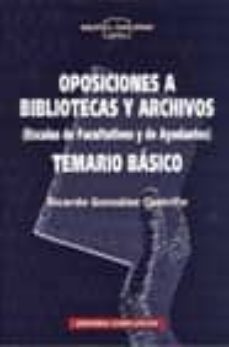 oposiciones a bibliotecas y archivos: temario basico (escalas de facultativos y ayudantes. temario basico)-9788474916683