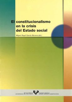 el constitucionalismo en la crisis del estado social-miguel angel garcia herrera-9788475859583