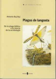 plagas de langosta: de la plaga biblica a la ciencia de la acridologia-antonio buj buj-9788476288283