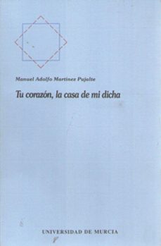 tu corazon, la casa de mi dicha-manuel adolfo martinez pujalte-9788476842683