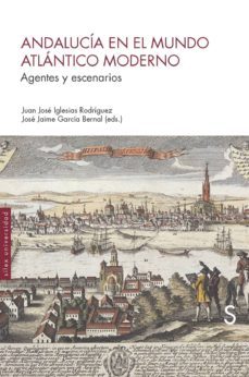 andalucia en el mundo atlantico moderno: agentes y escenarios-9788477376583
