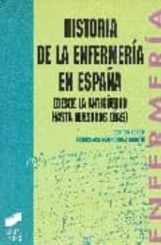 historia de la enfermeria en españa: desde la antiguedad hasta nu estros dias-francisca (ed) hernandez martin-9788477384083