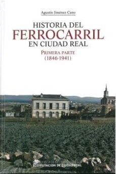historia del ferrocarril en ciudad real. primera parte (1846-1941 )-9788477893783