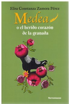 medea o el herido corazon de la granada-elisa constanza zamora perez-9788478399383