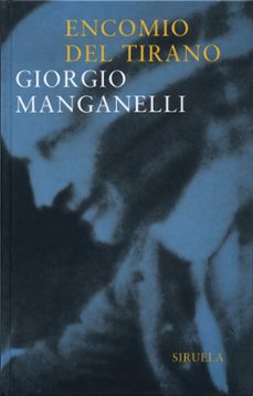 encomio del tirano: escrito con la unica finalidad de hacer diner o-giorgio manganelli-9788478447183