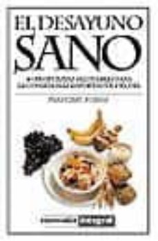 el desayuno sano: 40 propuestas saludables para la comida mas imp ortante del dia-9788479013783