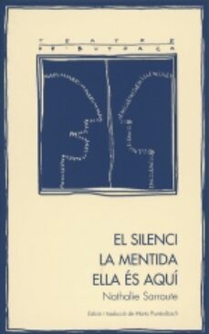 el silenci. la mentida. ella es aqui-nathalie sarraute-9788479358983