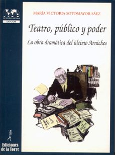 teatro publico y poder: la obra dramatica del ultimo arniches-9788479602383
