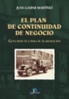 el plan de continuidad de negocio : guia practica para su elabora cion-9788479787783