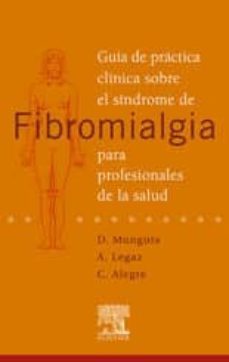 guia de practica clinica sobre el sindrome de fibromialgia para p rofesionales de la salud-d. munguia-c. alegre-9788480862783
