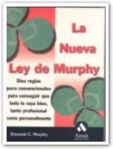 la nueva ley de murphy: diez reglas poco convencionales para cons eguir que todo le vaya bien-emmett c. murphy-9788480885683