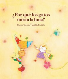 ¿por que los gatos miran la luna?-montserrat torrents olmedo-9788481315783