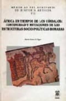 africa en tiempos de los vandalos: continuidad y mutaciones de la s estructuras sociopoliticas romanas                             istoria antigua vii-maria elvira gil egea-9788481382983
