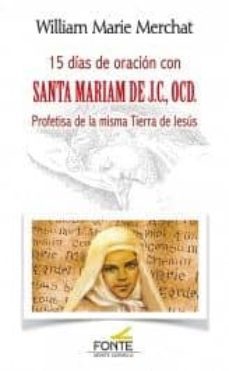15 dias de oracion con santa mariam de j.c; ocd.: profetisa de la misma tierra de jesus-william marie merchat-9788483538883