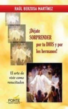 ¡dejate sorprender por tu dios y por los hermanos!:el arte de vivir como resucitados-9788483539583