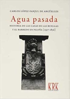 agua pasada: historia de las casa de las buelgas y el barrero en piloña-carlos lopez fanjul de arguelles-9788483676783