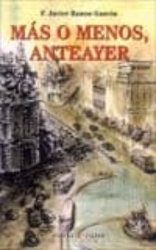 mas o menos, anteayer-f. javier ramos gascon-9788483747483