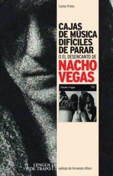 cajas de musica dificiles de parar o el desencanto de nacho vegas-carlos prieto-9788483811283