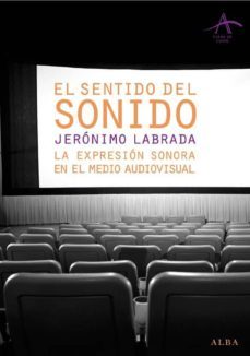 el sentido del sonido: la expresion sonora en el medio audiovisua l-jeronimo labrada-9788484284383