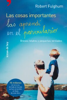 las cosas importantes las aprendi en el parvulario: breves relato s y pequeñas verdades-9788484603283