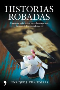 (pe) historias robadas: un conmovedor relato sobre las adopciones falsas en la españa del siglo xx-9788484609483