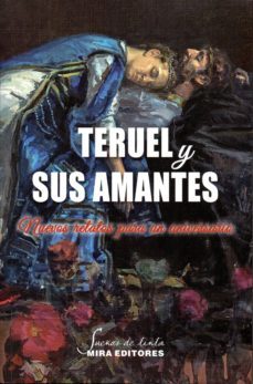 teruel y sus amantes. nuevos relatos para un aniversario-9788484655183