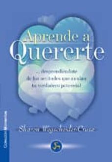 aprende a quererte desprendiendote de las actitudes que anulan tu verdadero potencial (4ª ed.)-9788488066183