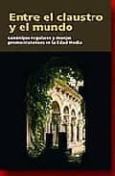 entre el claustro y el mundo. canonigos regulares y monjes premos tratenses en la edad media-9788489483583