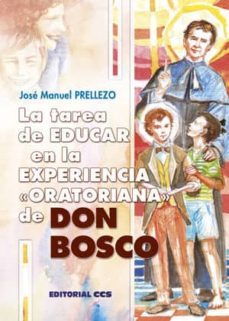 tarea de educar en la experiencia oratoriana de don bosco-jose manuel prellezo-9788490232583