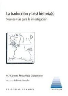 la traduccion y la(s) historia(s): nuevas vias para la investigacion-mª carmen africa vidal claramonte-9788490456583