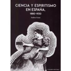ciencia y espiritismo en españa, 1880-1930-andrea graus-9788490458983