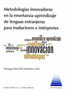 metodologias innovadoras en la enseñanza-aprendizaje de las lengu as extranjeraspara traductores e interpretes-tanagua barcelo martinez-9788490459683