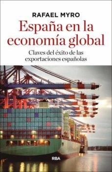 españa en la economia global: claves del exito de las exportaciones españolas-9788490566183