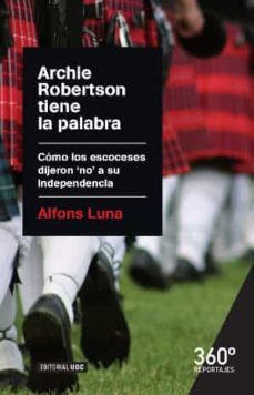 archie robertson tiene la palabra: como los escoceses dijeron no a su independencia-alfons luna-9788490646083