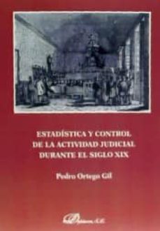 estadistica y control de la actividad judicial durante el siglo xix-pedro ortego gil-9788490857083
