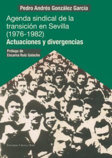 agenda sindical de la transicion en sevilla (1976-1982). actuaciones y divergencias (ebook)-pedro andres gonzalez garcia-9788490956083
