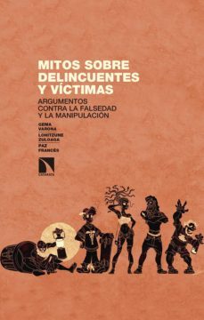 mitos sobre delincuentes y victimas: argumentos contra la falsedad y la manupulacion-9788490977583