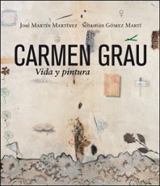 carmen grau. vida y pintura-jose martin martinez-9788491337683