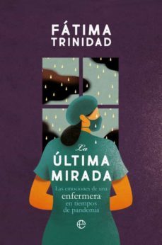 la última mirada. las emociones de una enfermera en tiempos de pa ndemia-fatima trinidad-9788491649083