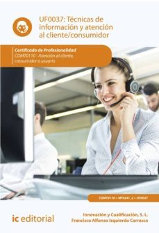(i.b.d.) tecnicas de informacion y atencion al cliente/consumidor. comt0110 - atencion al cliente, consumidor o usuario-s.l. innovacion y cualificacion-9788491985983