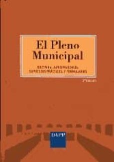 pleno municipal: doctrina, jurisprudencia, supuestos practicos, y formularios-9788492507283